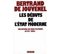 Les Débuts de l'Etat moderne - Une histoire des idées politiques au XIXe siècle - Bertrand de Jouvenel - Fayard - Livre