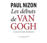 Les debuts de van gogh Les dessins de la période hollandaise - Paul Nizon - Les Cahiers Dessines - broché - Beau livre