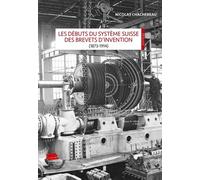 Les Débuts Du Système Suisse Des Brevets D'invention (1873-1914)