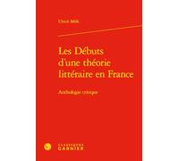 Les Débuts d'une théorie littéraire en France: Anthologie critique