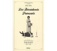 Les décadents français: Au siècle dernier, ils inventent notre époque