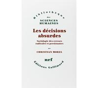 Les Décisions absurdes : Sociologie des erreurs radicales et persistantes de Morel. Christian (2002) Broché