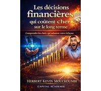 Les décisions financières qui coûtent cher sur le long terme: Comprendre les choix qui sabotent votre richesse