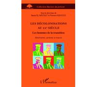Les décolonisations au XXe siècle Les hommes de la transition - Itinéraires, actions et traces - Florence Renucci - L'harmattan - broché - Essai