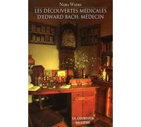 Les découvertes médicales d'Edward Bach Ce que font les fleurs pour le corps humain - Nora Weeks - Courrier Du Livre - broché - Essai