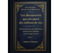 Les Découvertes qui ont Sauvé des Millions de Vies: Histoire des vaccins, des antibiotiques et des avancées médicales qui ont changé le monde.