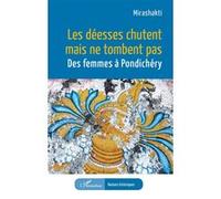 Les déesses chutent mais ne tombent pas: Des femmes à Pondichéry