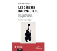 Les Déesses incommodées Vers une philosophie du fragment statuaire - Jean-Marc Rouvière - L'harmattan - broché - Essai