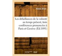 Les défaillances de la volonté au temps présent, trois conférences prononcées à Paris et à Genève