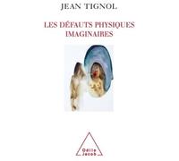 Les Défauts physiques imaginaires Comprendre et soigner la dysmorphophobie - Jean Tignol - Odile Jacob - broché - Essai