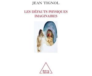 Les Défauts physiques imaginaires Comprendre et soigner la dysmorphophobie - Jean Tignol - Odile Jacob - broché - Essai