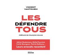 Les défendre tous Adrien Quatennens, Michel Fourniret, Cécile Bourgeon, Patrick Balkany... Leurs avocats racontent - vincent Vantighem - Rocher Eds Du - broché - Essai