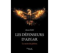 Les Défenseurs d'Azgar Le secret du phénix - Alexia Dan - Baudelaire - broché - Roman