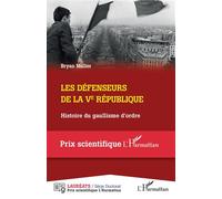 Les défenseurs de la Ve République Histoire du gaullisme d'ordre - Bryan Muller - L'harmattan - broché - Essai