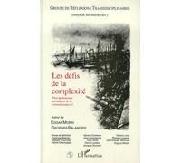 Les Défis De La Complexité - Vers Un Nouveau Paradigme De La Connaissance ?