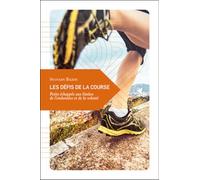 Les défis de la course: Petite échappée aux limites de l'endurance et de la volonté