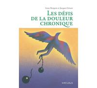 Les défis de la douleur chronique Comprendre et accompagner la personne vivant des douleurs persistantes - Anne Berquin - Mardaga - broché - Essai