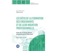 Les défis de la formation de enseignants et de leur insertion professionnelle Actes du 4e Forum citoyen international de l'Éducation - Gilles Ferréol - Eme Et Intercommunications - broché - Essai