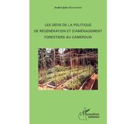 Les Défis De La Politique De Régénération Et D'aménagement Forestiers Au Cameroun