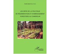 Les Défis De La Politique De Régénération Et D'aménagement Forestiers Au Cameroun