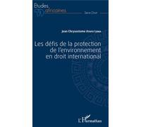 Les défis de la protection de l'environnement en droit international - Jean Chrysostome Atafo Lema - L'harmattan - broché - Etude