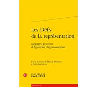 Les Défis de la représentation Langages, pratiques et figuration du gouvernement - Manuela Albertone - Classiques Garnier - broché - Essai