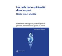 Les défis de la spiritualité dans le sport : limite, jeu et identité. - Alessandra Maigre - Academic Press Fribourg - broché - Essai