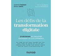 Les défis de la transformation digitale - 27 décideurs de l'industrie témoignent de leur expérience: 27 décideurs de l'industrie témoignent de leur expérience