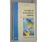 Les Defis De La Travailleuse Familiale. Entre Travail Social Et Services De Proximite