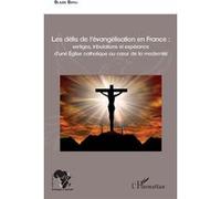 Les défis de l'évangélisation en France : Vertiges, tribulations et espérance d'une Eglise catholique au cœur de la modernité - Blaise Bayili - L'harmattan - broché - Essai