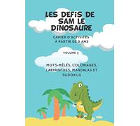 Les défis de Sam le dinosaure. Cahier d'activités à partir de 8 ans: mots mêles, coloriage, labyrinthes, mandalas et sudokus.