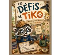 Les défis de Tiko: Jeux, mots mêlés, énigmes et activités pour les enfants de 6 à 8 ans