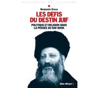 Les Défis du destin juif Politique et religion dans la pensée du Rav Kook - Benjamin Gross - Albin Michel - broché - Essai