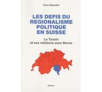 Les Défis Du Régionalisme Politique En Suisse - Le Tessin Et Ses Relations Avec Berne