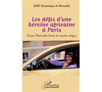 Les défis d'une héroïne africaine à Paris Anne Marcelle brise le mythe nègre - Dominique de Marseille Asie - L'harmattan - broché - Roman