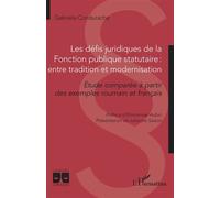 Les défis juridiques de la Fonction publique statutaire : entre tradition et modernisation Etude comparée à partir des exemples roumain et français - Gabriela Condurache - L'harmattan - broché - Etude