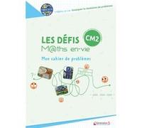 Les défis Maths en-vie - Mon cahier de problèmes CM2