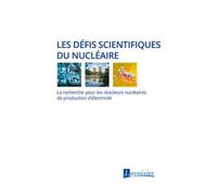 Les défis scientifiques du nucléaire La recherche pour les réacteurs nucléaires de production d'électricité - EDF - Technique Et Documentation - broché - Scolaire / Universitaire