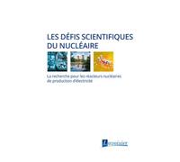 Les défis scientifiques du nucléaire: La recherche pour les réacteurs nucléaires de production d'électricité