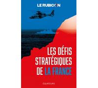Les défis stratégiques de la France - Le Rubicon - Des Equateurs Eds - broché - Essai
