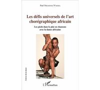 Les défis universels de l'art chorégraphique africain Les pieds dans le plat en chansons avec la danse africaine - Paul Nibasenge N'kodia - L'harmattan - broché - Beau livre