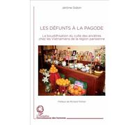 Les défunts à la pagode La bouddhisation du culte des ancêtres chez les Vietnamiens de la région parisienne - Jérôme Gidoin - L'harmattan - broché - Essai