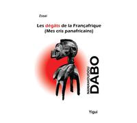 Les dégâts de la Françafrique - Nanamoudou Dabo - Yigui Eds - broché - Essai
