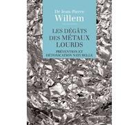 Les dégâts des métaux lourds - Prévention et détoxication naturelle Jean-Pierre Willem (Auteur)
