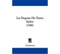 Les Degouts Du Teatre Epitre (1746) Anonymous (Auteur)