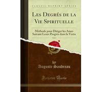 Les Degrés de la Vie Spirituelle, Vol. 1: Méthode Pour Diriger Les Âmes Suivant Leurs Progrès Dans La Vertu (Classic Reprint)