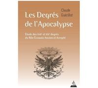 Les Degrés De L'apocalypse - Etude Des Xviie Et Xixe Degrés Du Rite Écossais Ancien Et Accepté