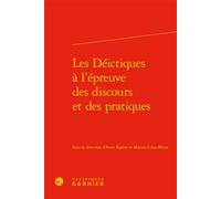 Les Déictiques à l'épreuve des discours et des pratiques - Marion Colas-Blaise - Classiques Garnier - relié - Essai