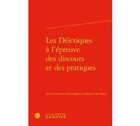 Les Déictiques à l'épreuve des discours et des pratiques Marion Colas-Blaise (Editeur du volume), Amir Biglari (Editeur du volume), Collectif (Auteur)