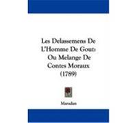 Les Delassemens de L'Homme de Gout: Ou Melange de Contes Moraux (1789) Maradan (Auteur)